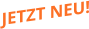 JETZT NEU!